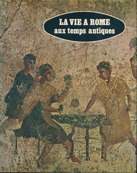 La vie à Rome aux temps antiques