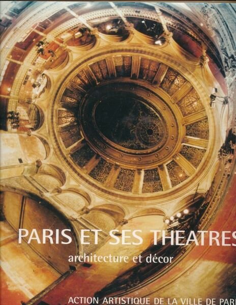 Paris et ses théâtres. Architecture et décor