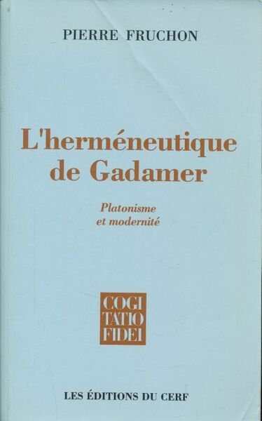 L'Herméneutique de Gadamer. Platonisme et modernité, tradition et interprétation