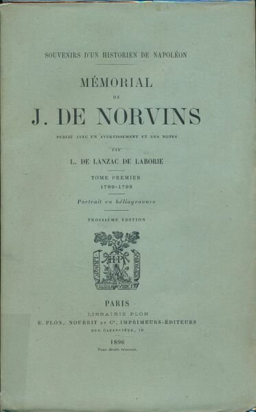 Souvenirs d'un historien de Napoléon. Mémorial de J. de Norvins. …