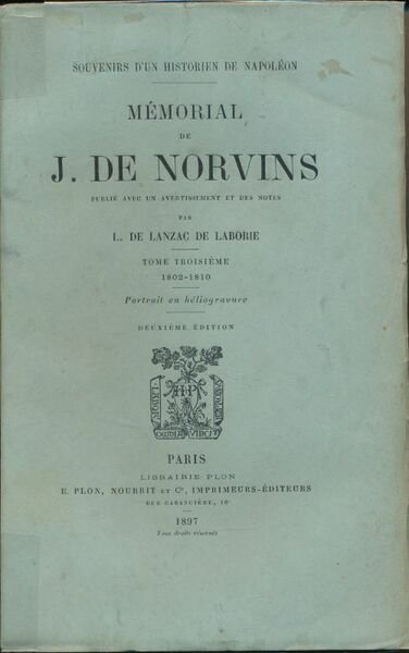 Souvenirs d'un historien de Napoléon. Mémorial de J. de Norvins. …