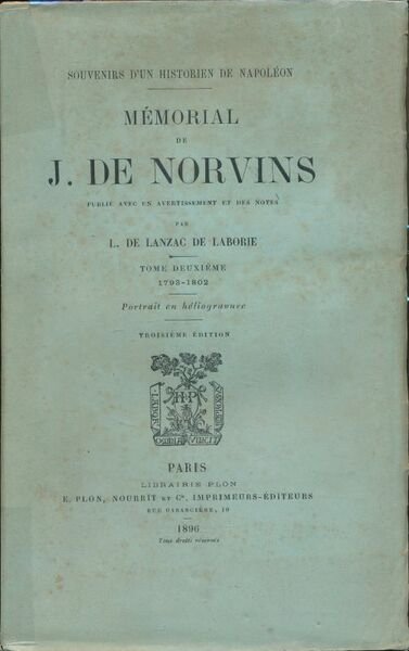 Souvenirs d'un historien de Napoléon. Mémorial de J. de Norvins. …