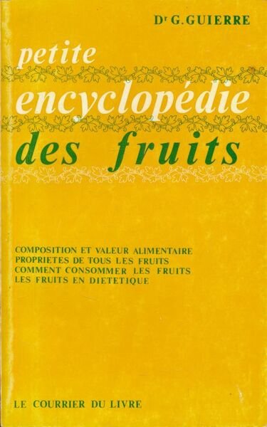 Petite encyclopédie des fruits. Composition et valeur alimentaire - Propriétés …