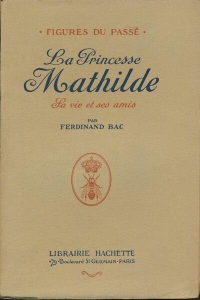 La Princesse Mathilde. Sa vie et ses amis