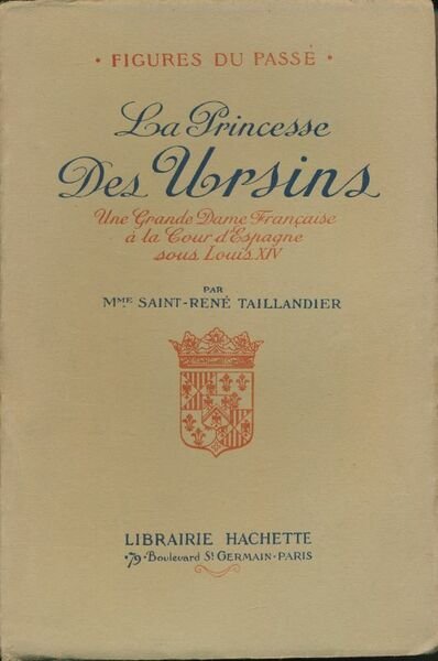 La Princesse des Ursins. Une grande dame française à la …