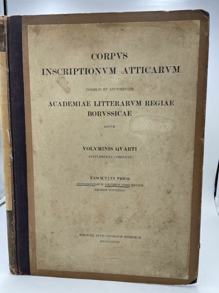 Corpus inscriptionum atticarum consilio et auctoritate academiae litteratum regiae borussicae. …