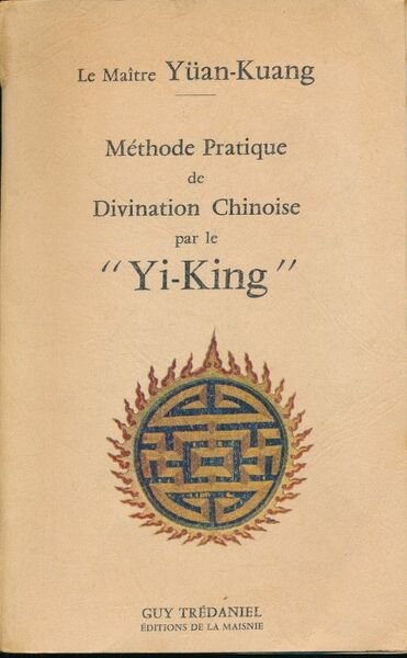 Méthode Pratique de Divination Chinoise par le "Yi-King"