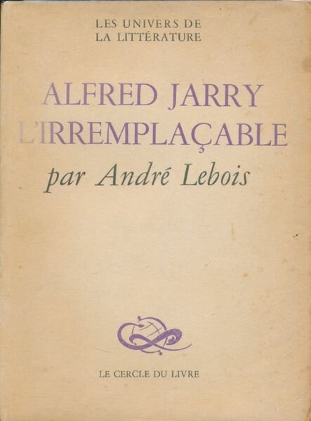 Alfred Jarry l'irremplacable