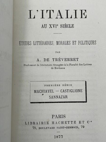 L'Italie au XVIe siècle. Etudes littéraires, morales et politiques. Mchiavel …