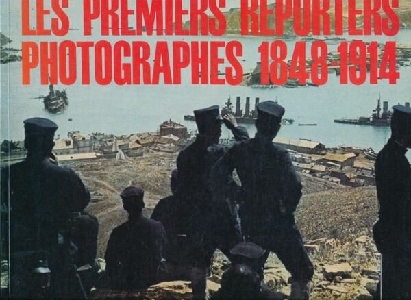 Les premiers reporters photographes 1848 - 1914