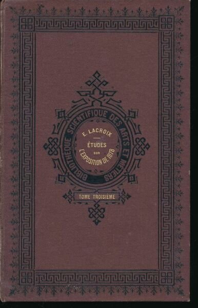 Etudes sur l'exposition de 1878. Annales et archives de l'industrie …