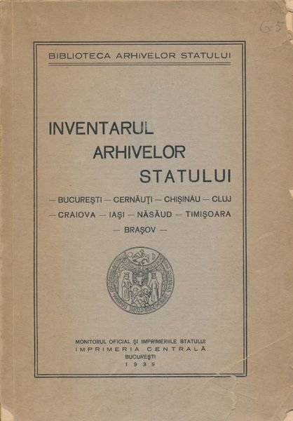 Inventarul arhivelor statului. Bucaresti. Cernauti. Chusinau. Cluj. Craiova. Iasi. Nasaud. …