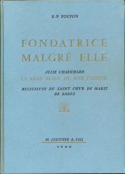 Fondatrice malgré elle. Julie Chauchard la mère de Marie du …