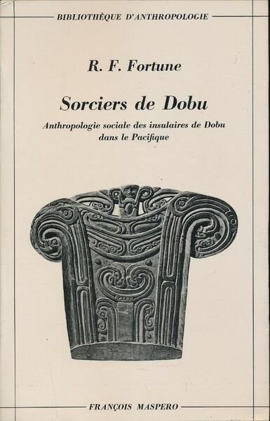 Sorciers de Dobu. Anthropologie sociale des insulaires de Dobu dans …