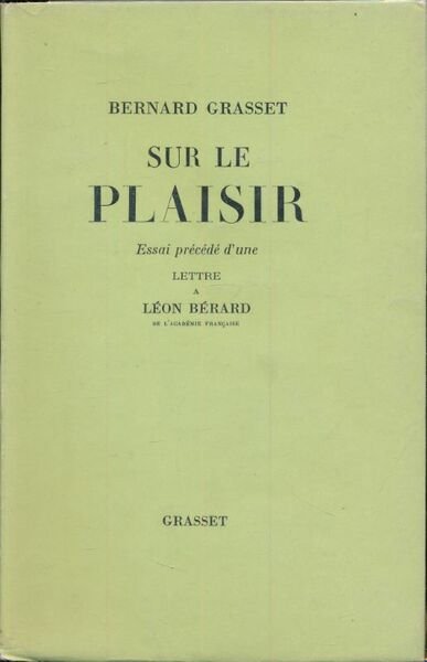Sur le plaisir. Essai précédé d'une lettre à Léon Bérard