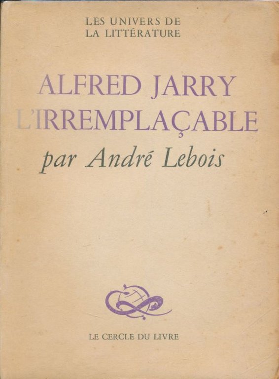 Alfred Jarry l'irremplacable