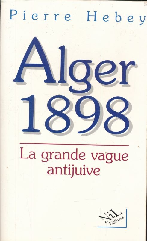 Alger 1898. La grande vague antijuive