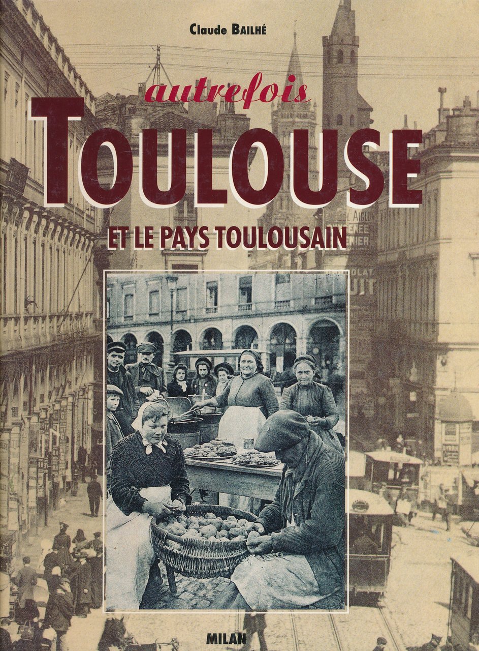 Autrefois Toulouse et le pays toulousain