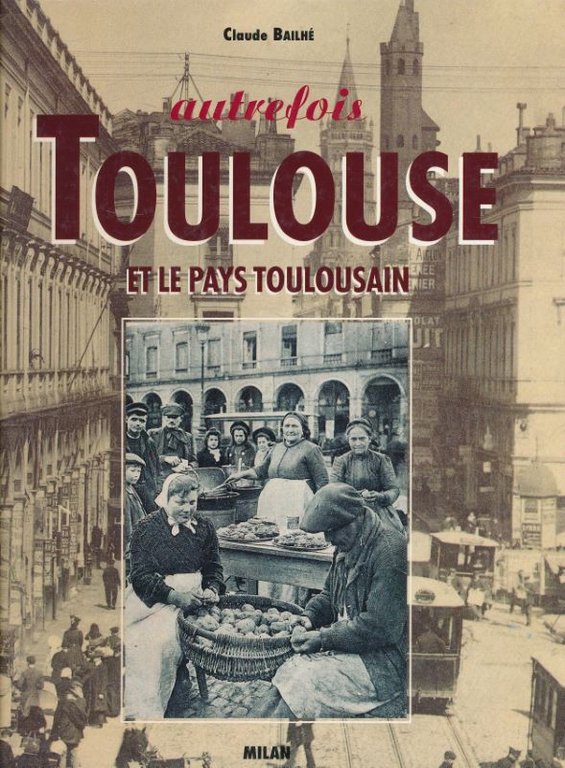 Autrefois Toulouse et le pays toulousain