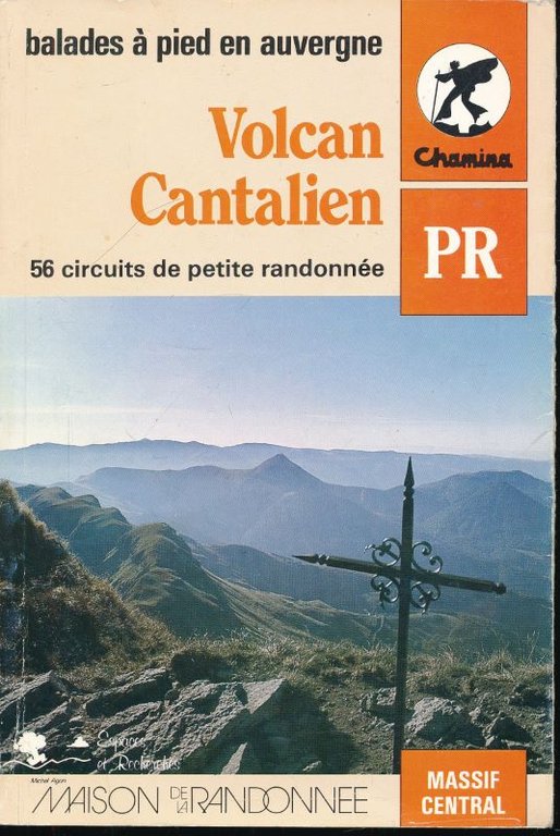 Balades à pieds en Auvergne. Volcan cantalien. 56 circuits de …