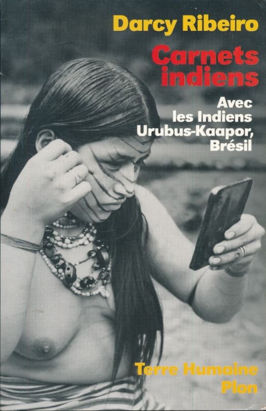Carnets indiens. Avec les Indiens Urubus-Kaapor, Brésil