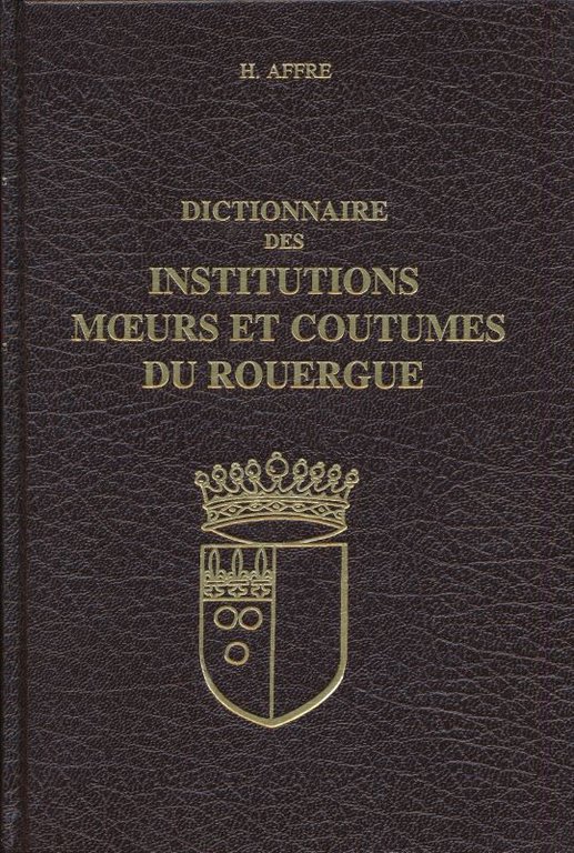Dictionnaire des institutions, moeurs et coutumes du Rouergue