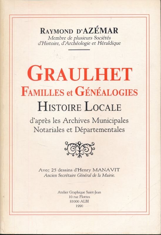 Graulhet. Familles et généalogies, histoire locale d'après les Archives Municipales, …