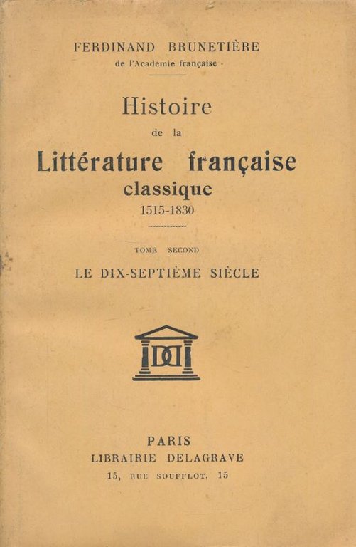Histoire de la littérature française classique 1515 - 1830. Tome …