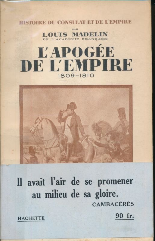 Histoire du Consulat et de l'Empire. L'apogée de l'Empire. 1809 …