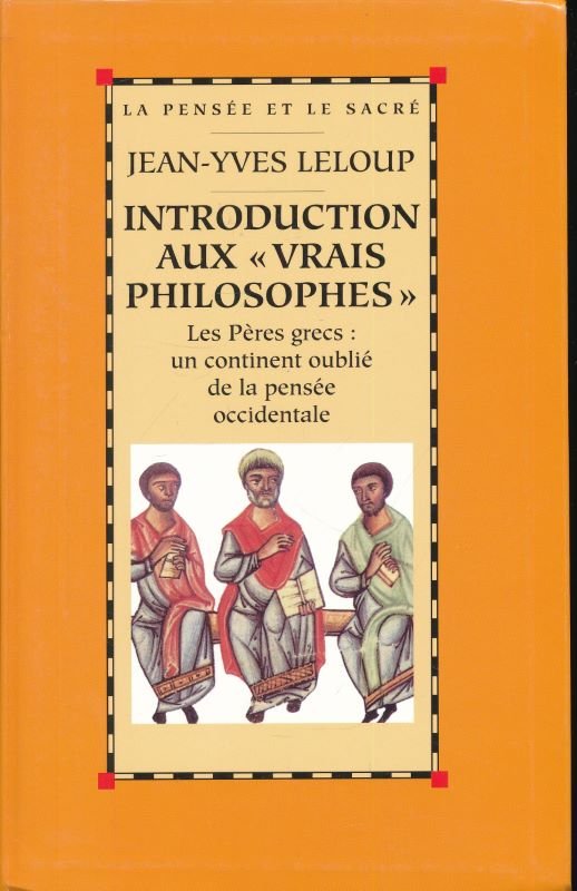 Introduction aux vrais philosophes. Les Pères grecs. Un continent oublié …