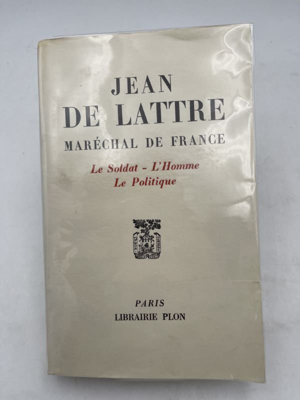 Jean de Lattre, Maréchal de France. Le soldat - L'homme …