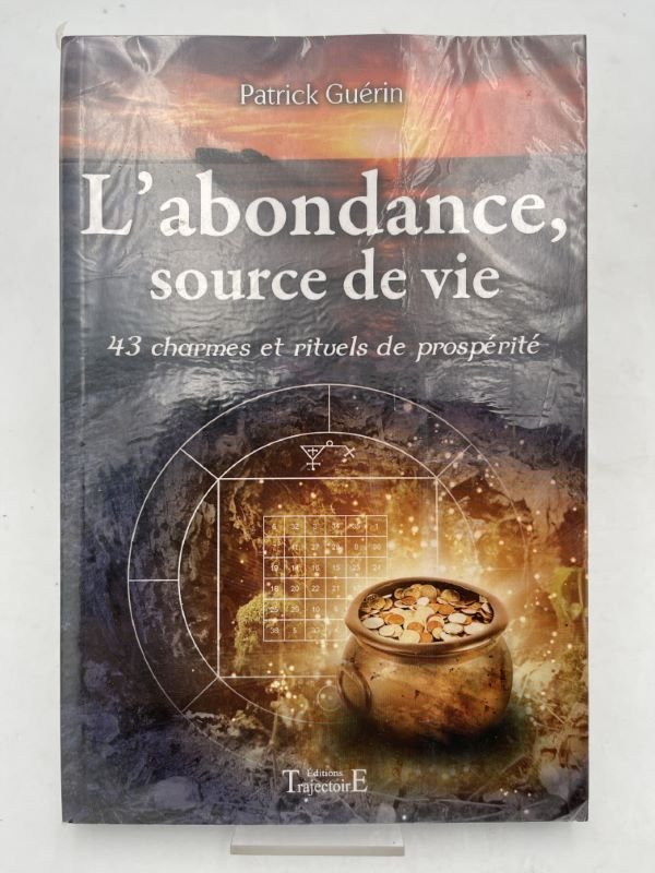 L'abondance, source de vie. 43 charmes et rituels de prospérité