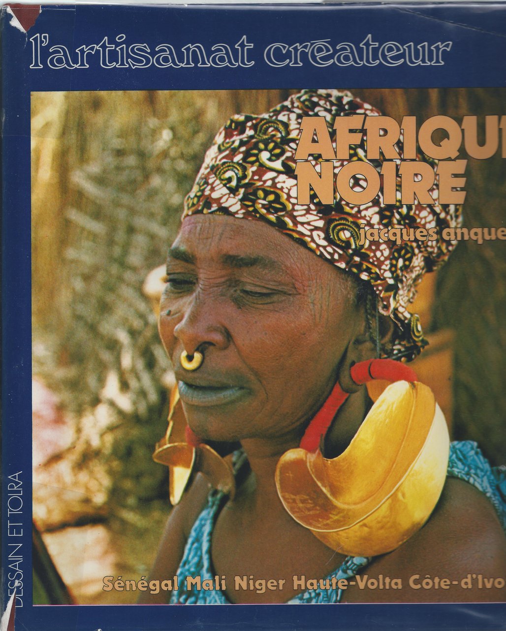 L'artisanat créateur. Afrique noire. 1. Sénégal Mali Niger Haute-Volta Côte …