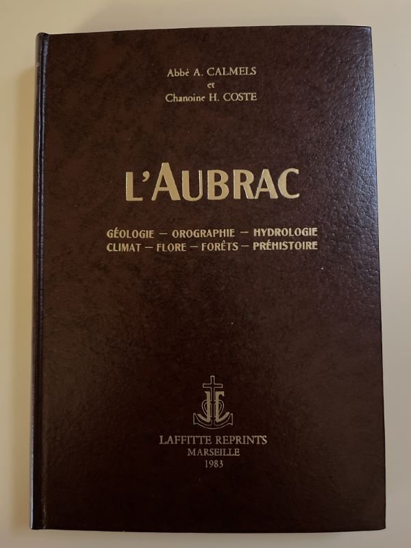 L'Aubrac. Géologie - Orographie - Hydrologie - Climat - Flore …