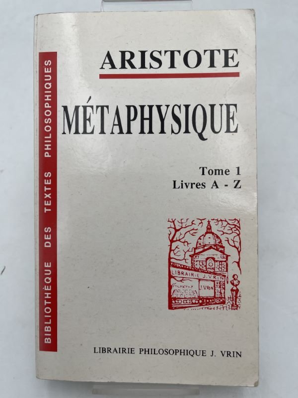 La métaphysique. Tome I. Livres A - Z