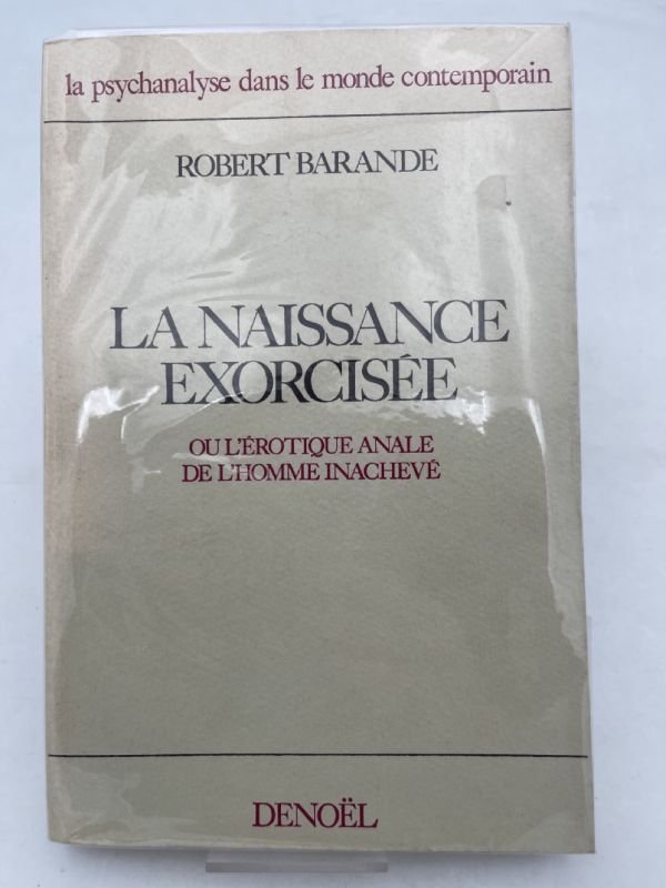 La naissance exorcisée ou l'érotique anale de l'homme inachevé. Essai …