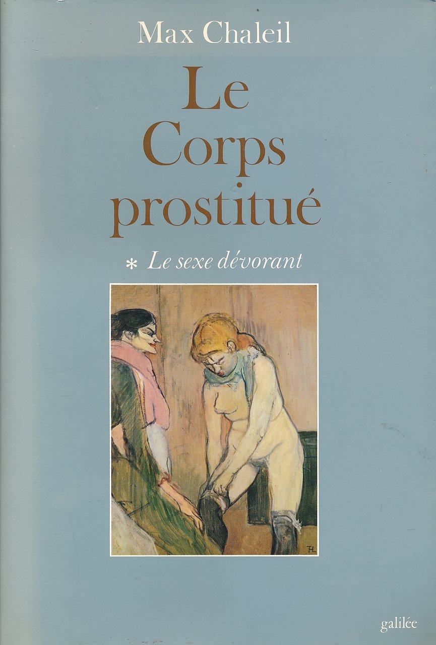 Le corps prostitué. 1. Le sexe dévorant