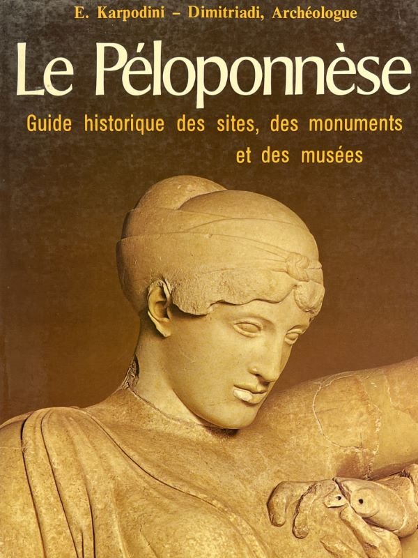 Le Péloponnèse, Guide historique des sites des monuments et des …