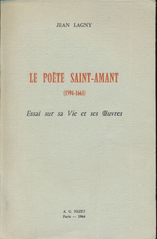 Le poète Saint-Amant (1594 - 1661). Essai sur sa Vie …