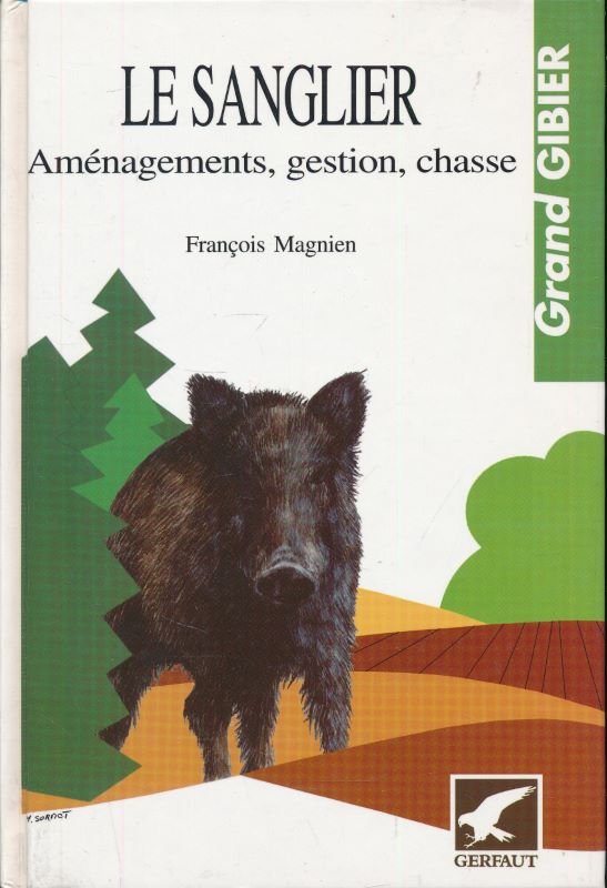Le sanglier. Aménagements, gestion, chasse