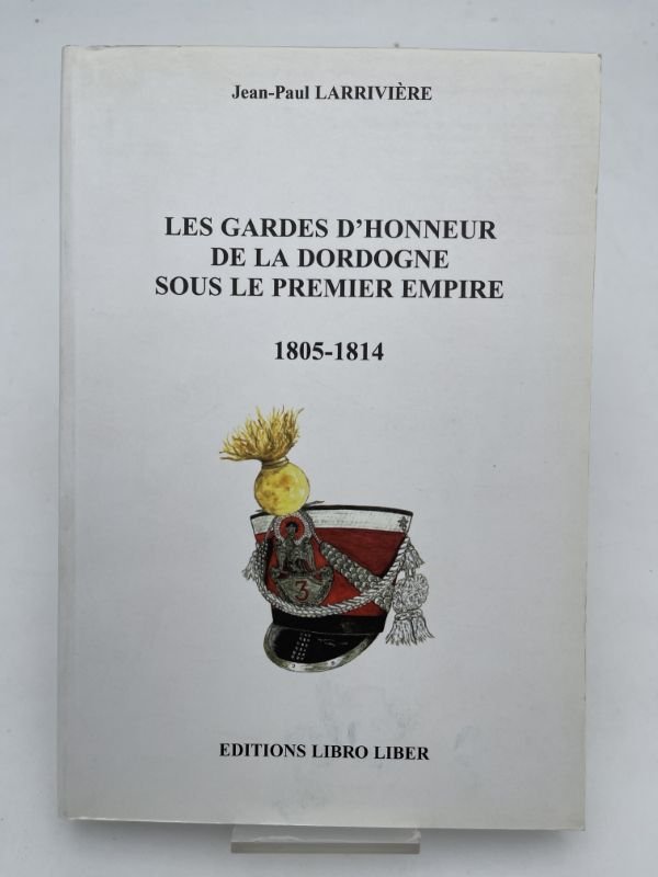 Les gardes d'honneur de la dordogne sous le premier Empire. …