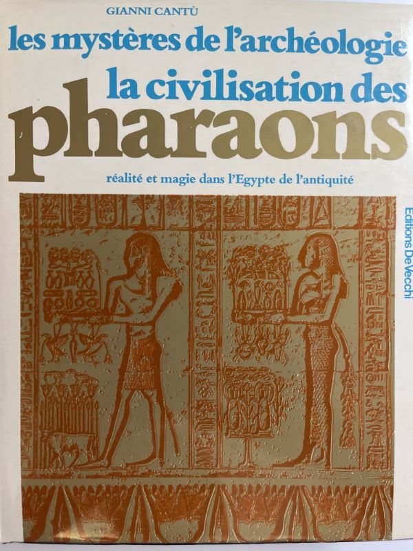 Les mystères de l'archéologie. La civilisation des Pharaons. Réalite et …