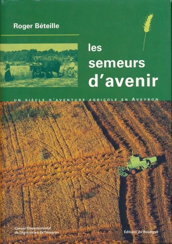 Les semeurs d'avenir. Un siècle d'aventure agricole en Aveyron