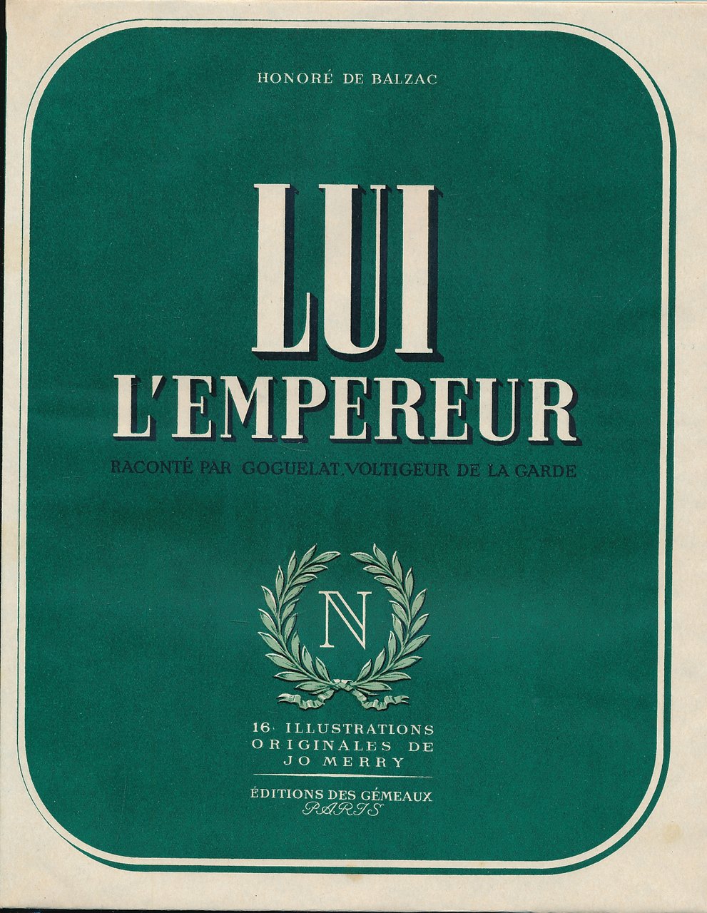 Lui, l'Empereur. Raconté par Goguelat, Voltigeur de la Garde