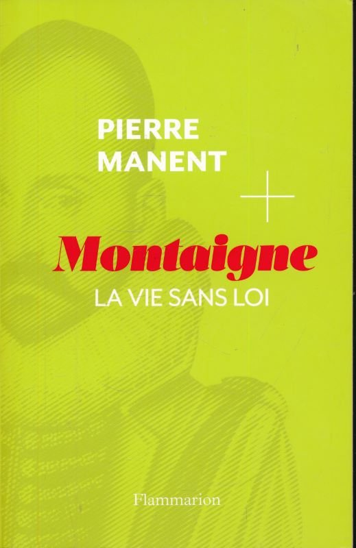 Montaigne. La vie sans loi