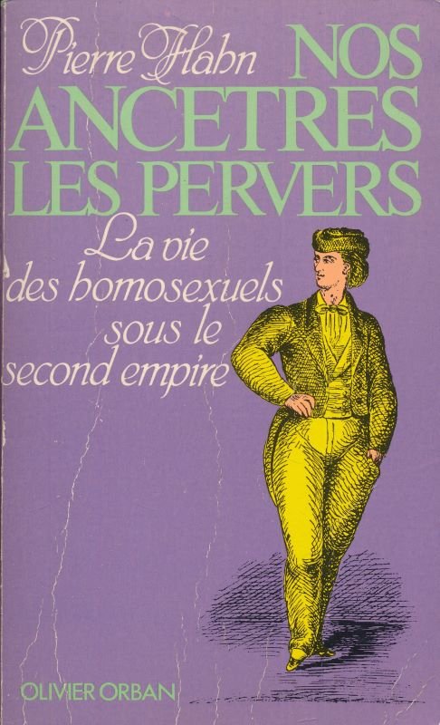 Nos ancetres les pervers. La vie des homosexuels sous le …