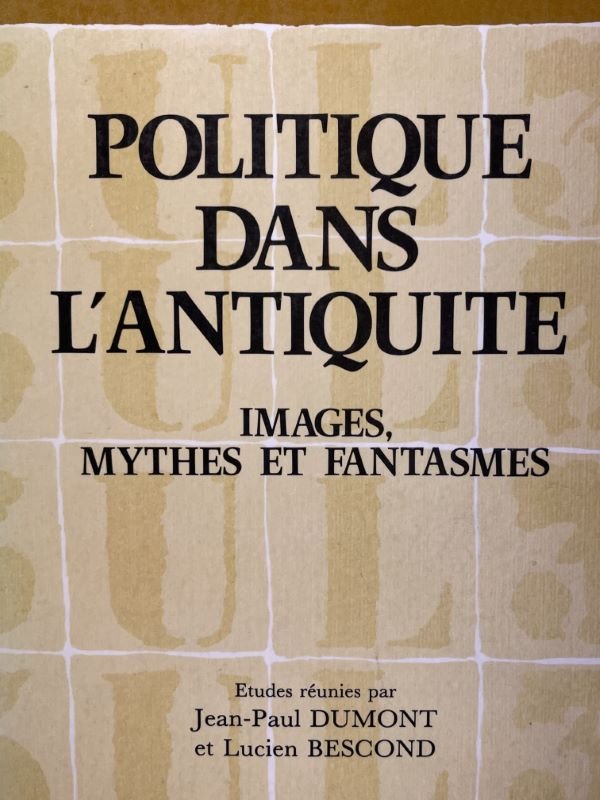 Politique dans l'Antiquité. Images, mythes et fantasmes