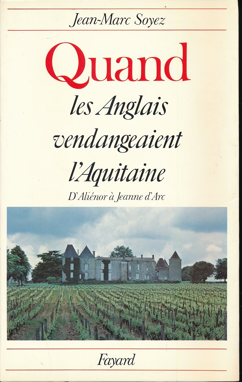 Quand les Anglais vendangeaient l'Aquitaine. D'Alienor à Jeanne d'Arc