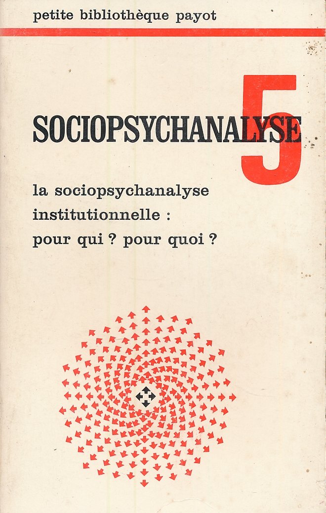 SSociopsychanalyse. 5. La sociopsychanalyse institutionelle : pour qui ? Pour …