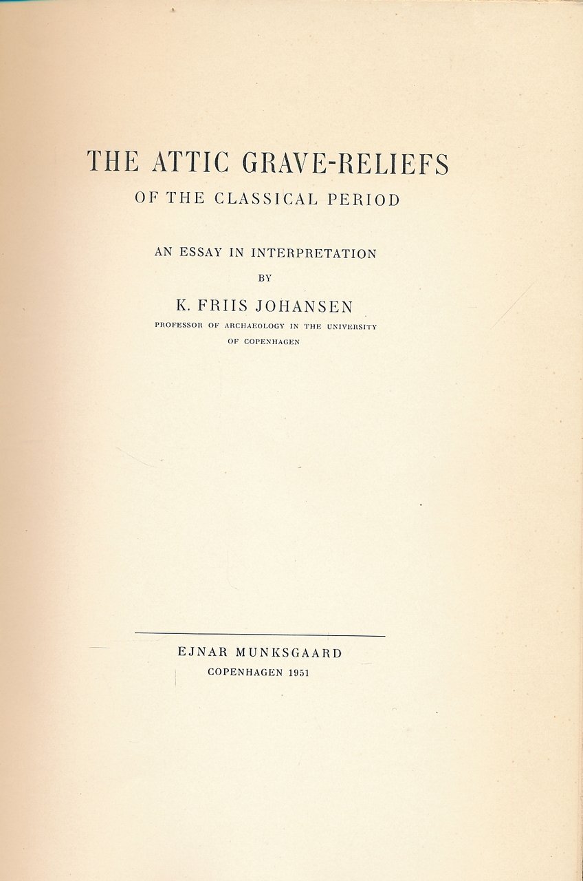 The Attic grave-reliefs of the classical period. An essay interpretation